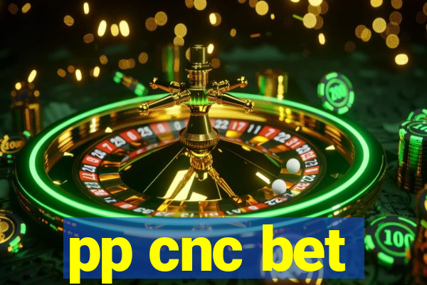 pp cnc bet